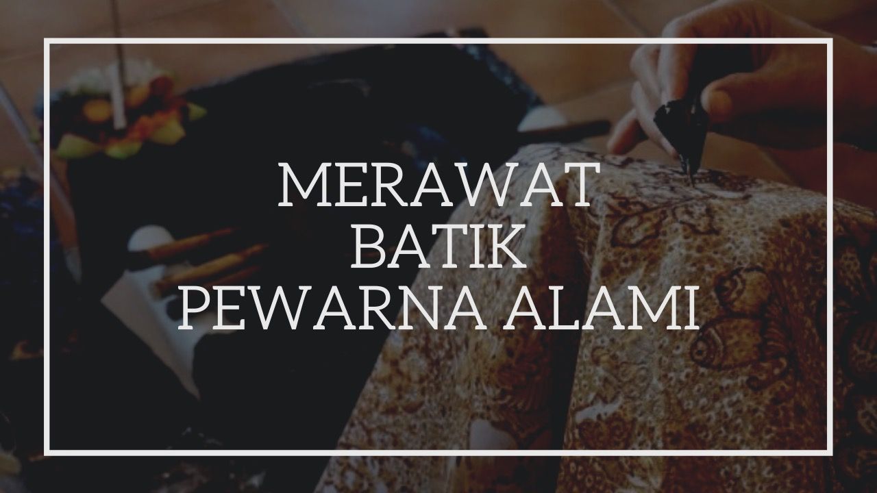 Tips Merawat Batik Pewarna Alami